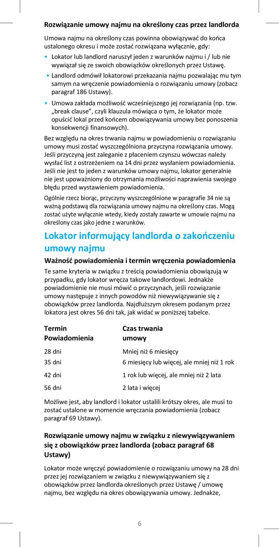 Landlord odmówił lokatorowi przekazania najmu pozwalając mu tym samym na wręczenie powiadomienia o rozwiązaniu umowy (zobacz paragraf 186 Ustawy).
