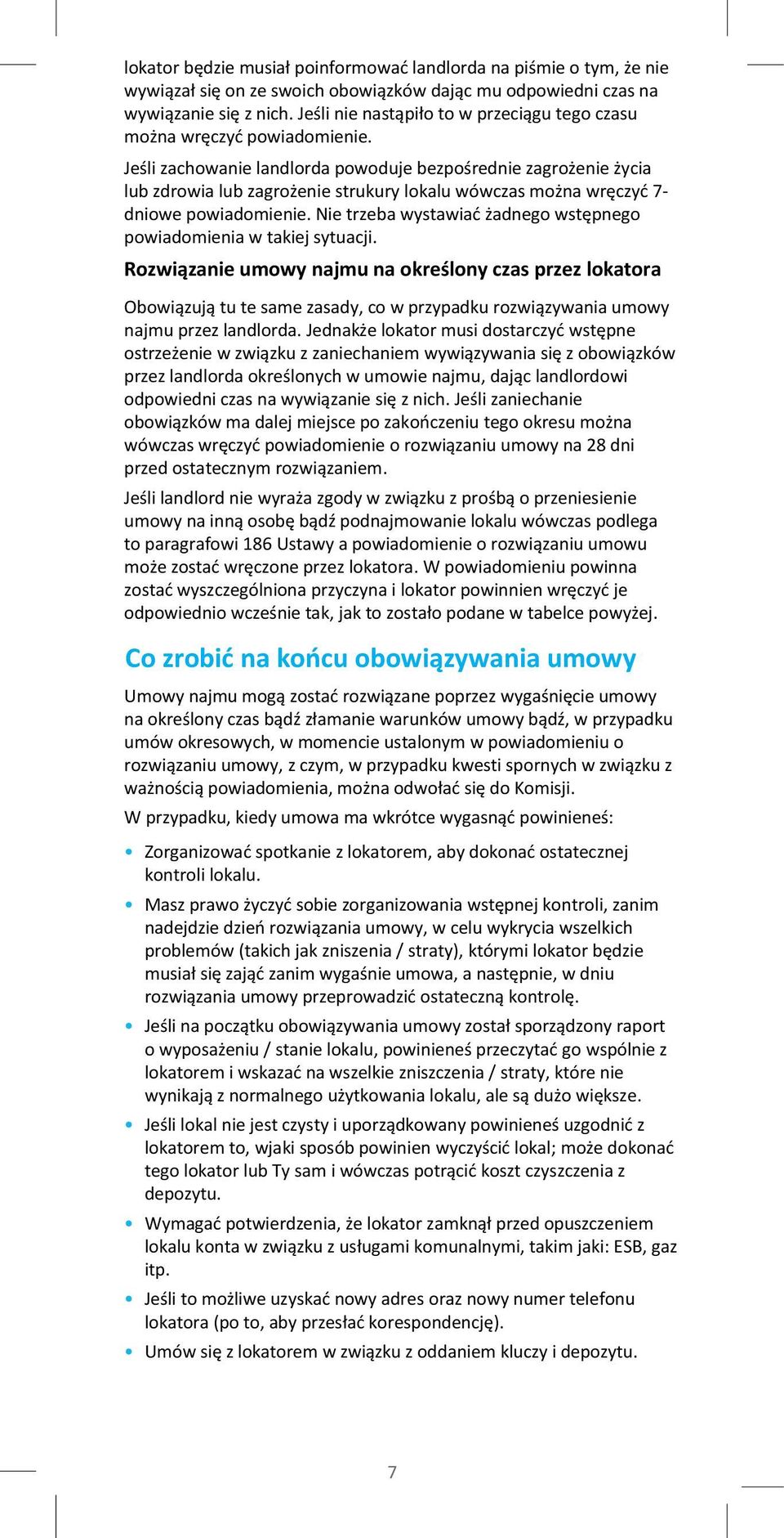 Jeśli zachowanie landlorda powoduje bezpośrednie zagrożenie życia lub zdrowia lub zagrożenie strukury lokalu wówczas można wręczyć 7- dniowe powiadomienie.