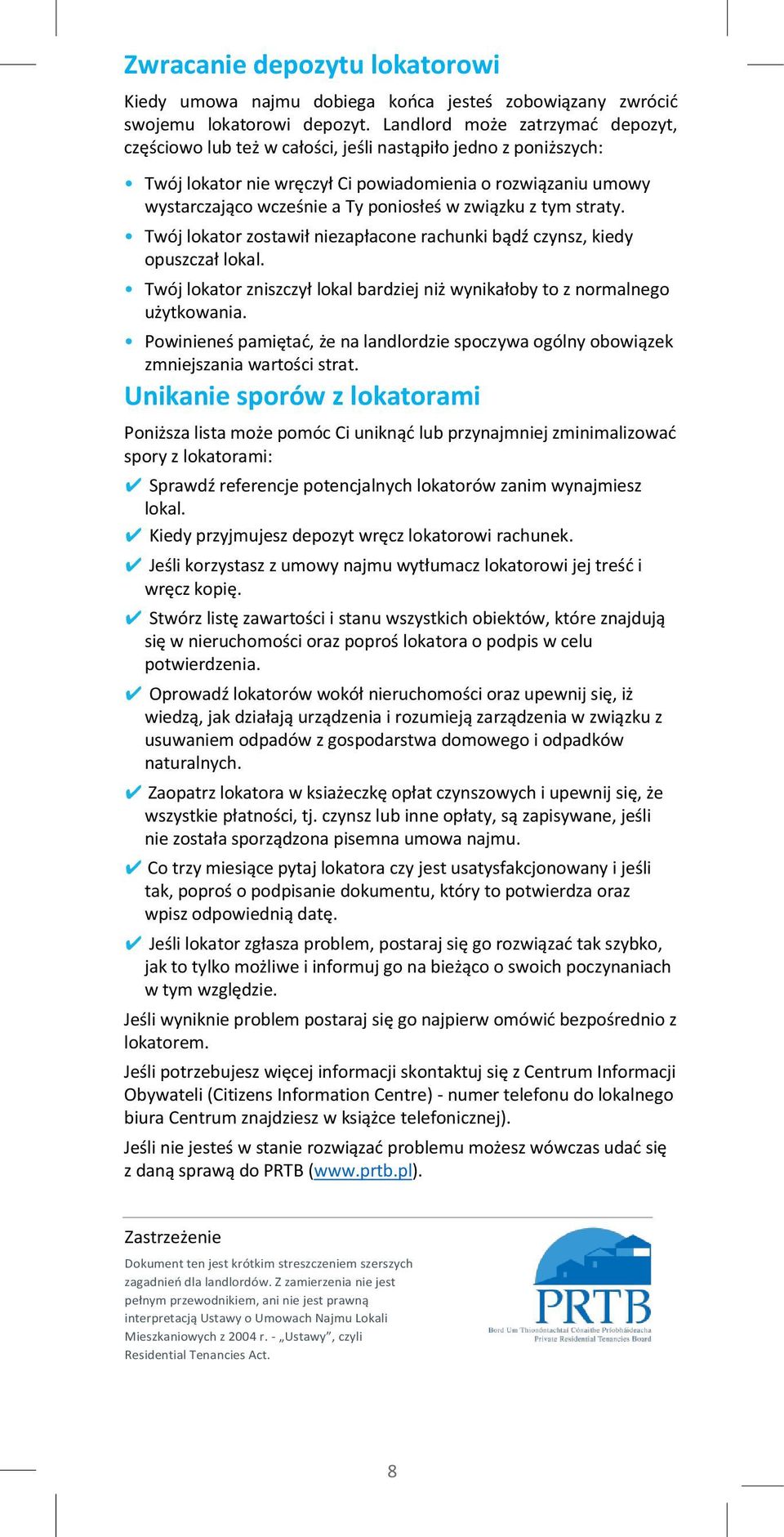 związku z tym straty. Twój lokator zostawił niezapłacone rachunki bądź czynsz, kiedy opuszczał lokal. Twój lokator zniszczył lokal bardziej niż wynikałoby to z normalnego użytkowania.