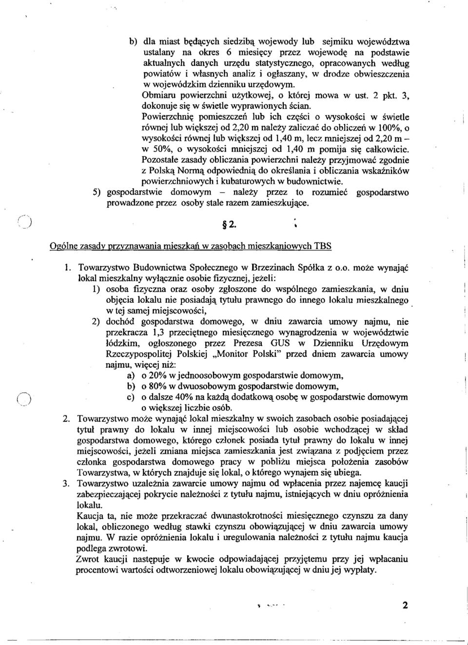 Powierzchnię pomieszczeń lub ich części o wysokości w świetle równej lub większej od 2,20 m należy zaliczać do obliczeń w 100%, o wysokości równej lub większej od 1,40 m, lecz mniejszej od 2,20 m - w