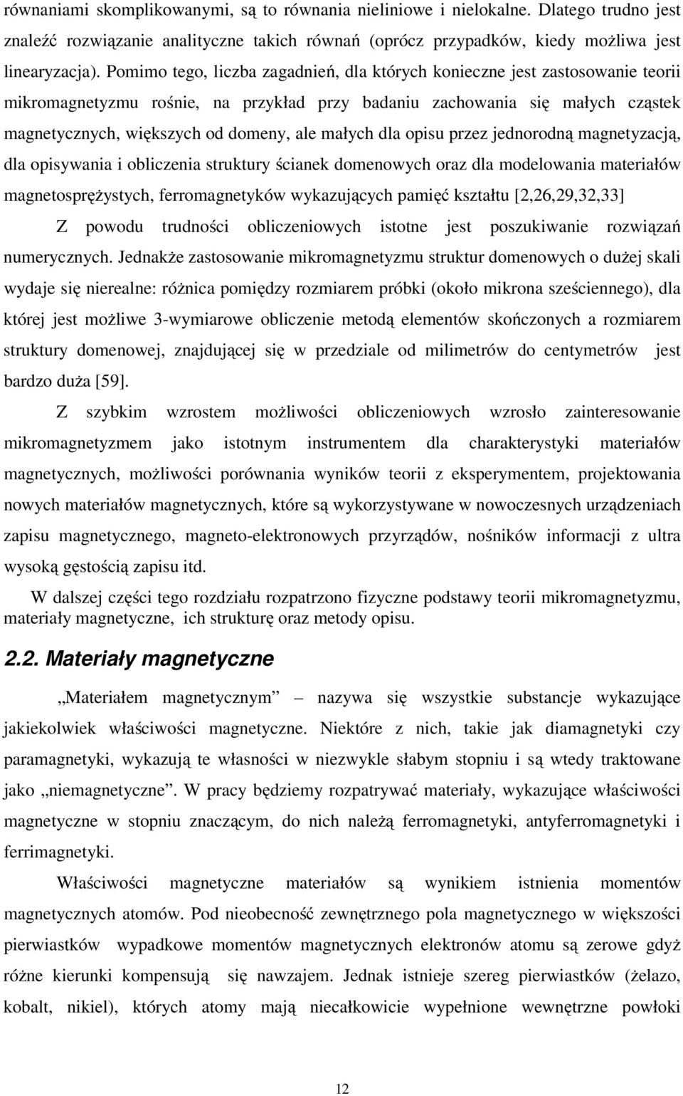 eoroą magetyzacą, la opisywaia i obliczeia struktury ściaek omeowych oraz la moelowaia materiałów magetosprężystych, ferromagetyków wykazuących pamięć kształtu [,6,9,3,33] Z powou truości