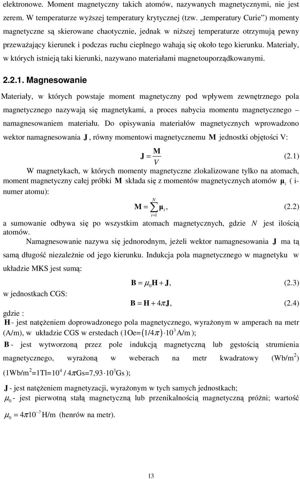Materiały, w których istieą taki kieruki, azywao materiałami magetouporząkowaymi.