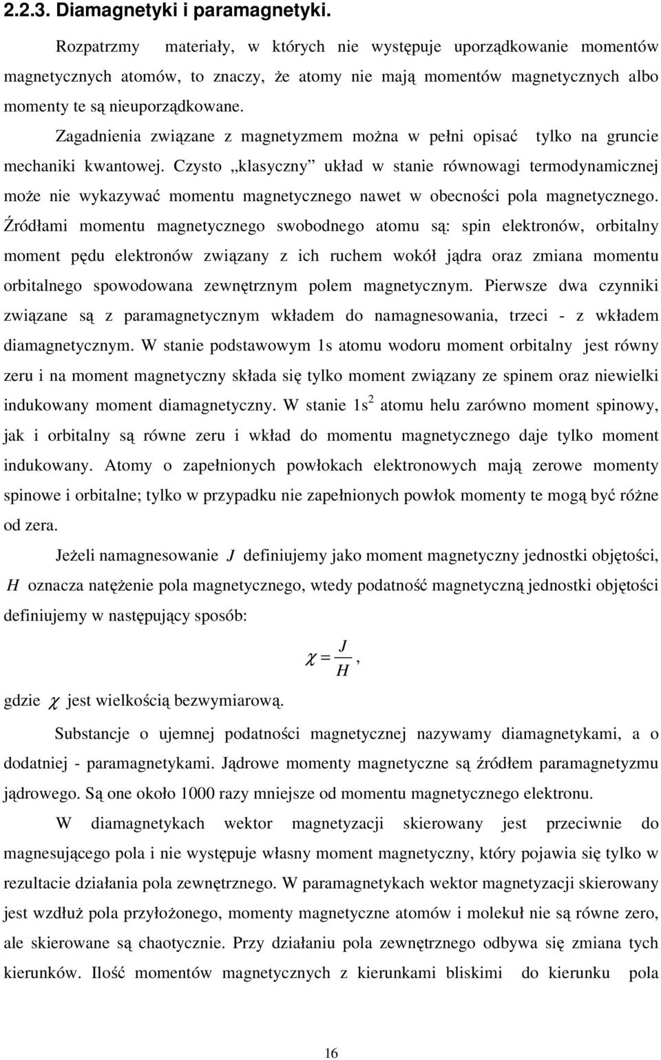 Czysto klasyczy ukła w staie rówowagi termoyamicze może ie wykazywać mometu magetyczego awet w obecości pola magetyczego.