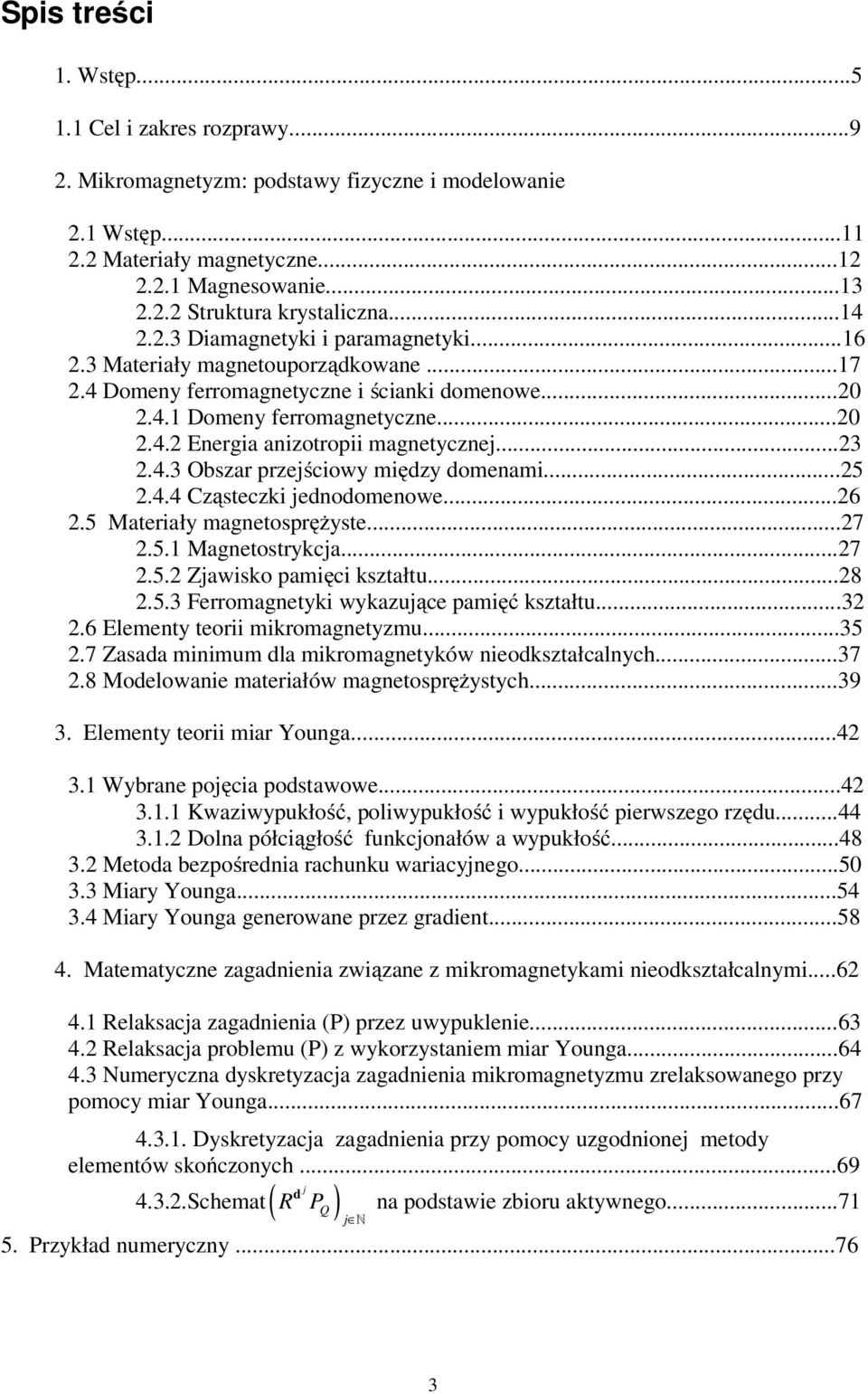 ..5.4.4 Cząsteczki eoomeowe...6.5 Materiały magetosprężyste...7.5. Magetostrykca...7.5. Zawisko pamięci kształtu...8.5.3 Ferromagetyki wykazuące pamięć kształtu...3.6 Elemety teorii mikromagetyzmu...35.