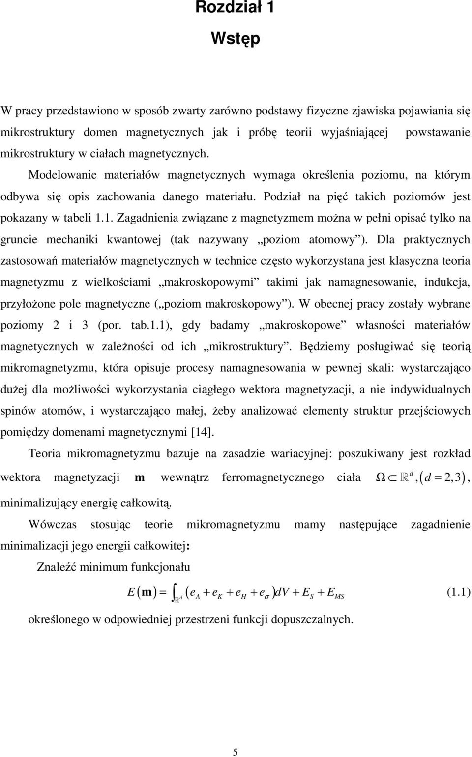 . Zagaieia związae z magetyzmem moża w pełi opisać tylko a grucie mechaiki kwatowe (tak azyway poziom atomowy ).