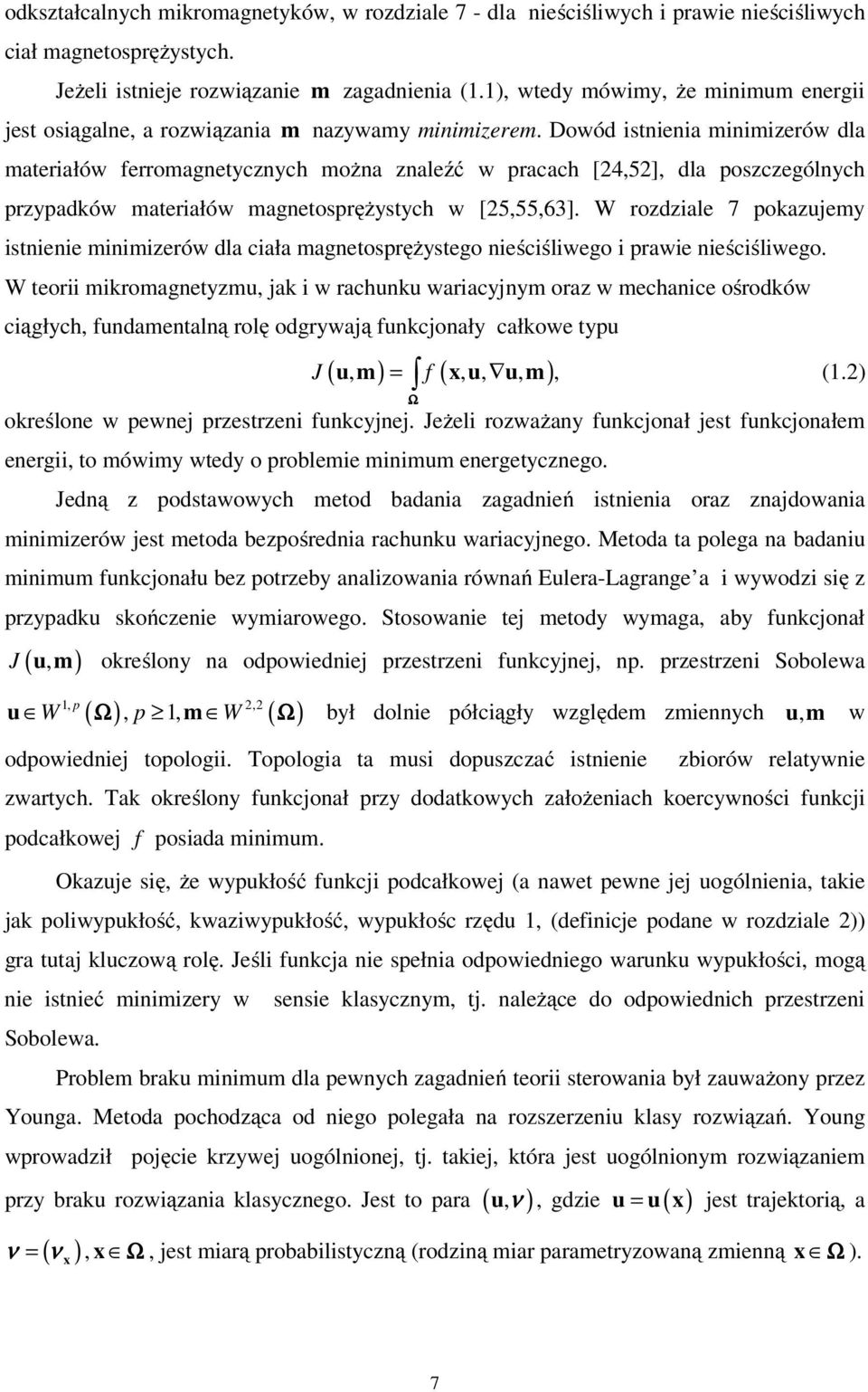 Dowó istieia miimizerów la materiałów ferromagetyczych moża zaleźć w pracach [4,5], la poszczególych przypaków materiałów magetosprężystych w [5,55,63].