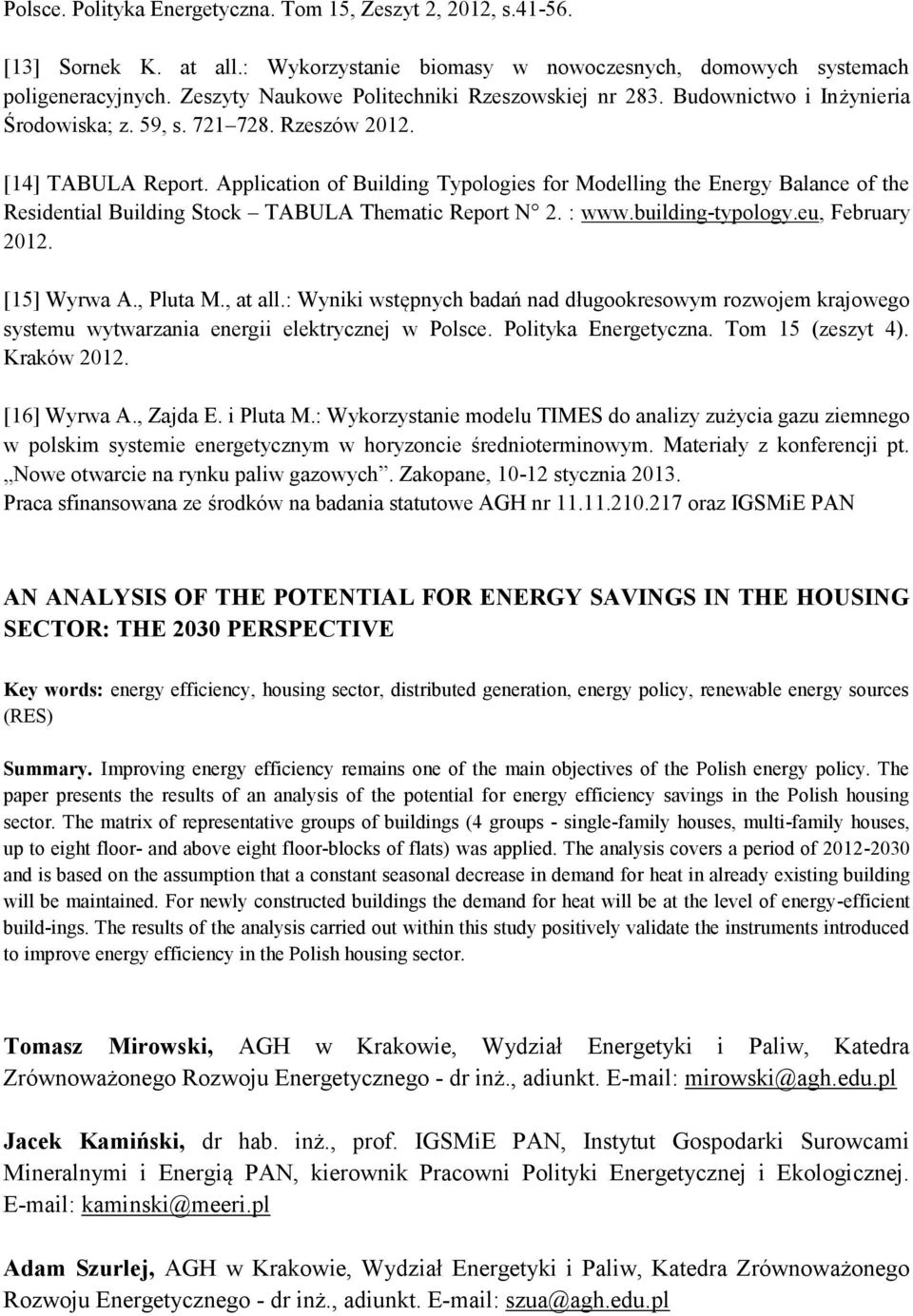 Application of Building Typologies for Modelling the Energy Balance of the Residential Building Stock TABULA Thematic Report N 2. : www.building-typology.eu, February 2012. [15] Wyrwa A., Pluta M.
