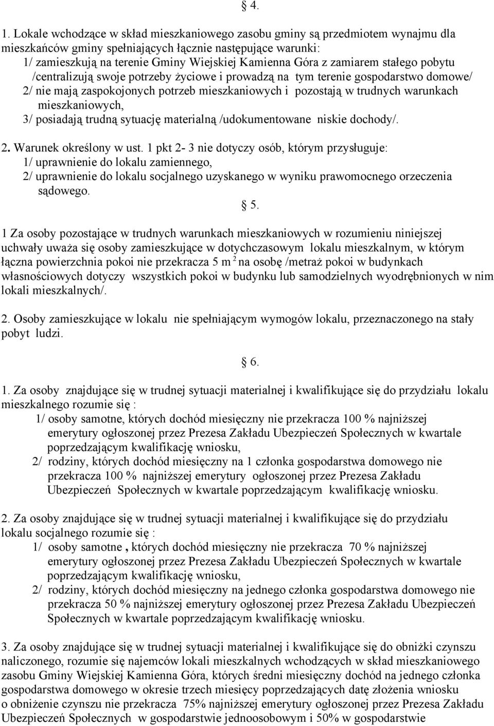mieszkaniowych, 3/ posiadają trudną sytuację materialną /udokumentowane niskie dochody/. 4. 2. Warunek określony w ust.