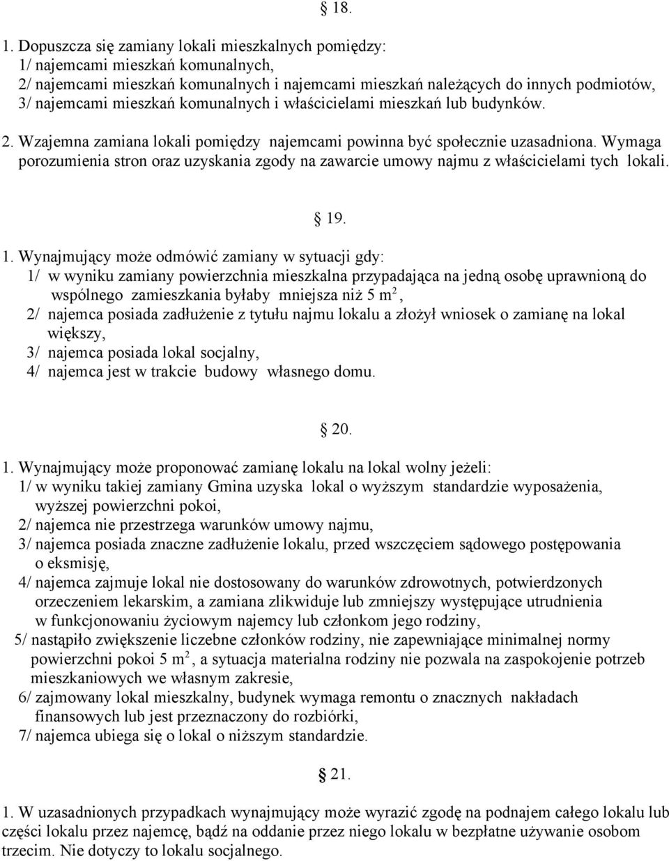 komunalnych i właścicielami mieszkań lub budynków. 2. Wzajemna zamiana lokali pomiędzy najemcami powinna być społecznie uzasadniona.