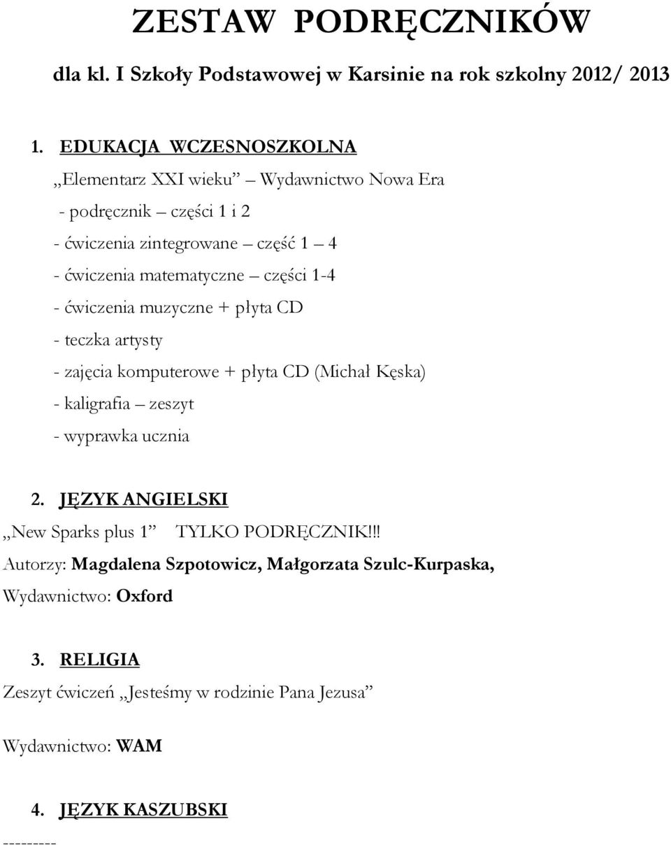 matematyczne części 1-4 - ćwiczenia muzyczne + płyta CD - teczka artysty - zajęcia komputerowe + płyta CD (Michał Kęska) - kaligrafia zeszyt