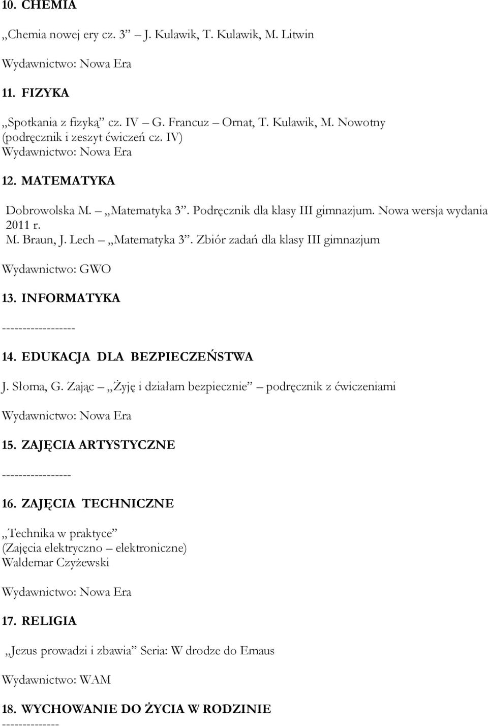 Zbiór zadań dla klasy III gimnazjum Wydawnictwo: GWO 13. INFORMATYKA ------------------ 14. EDUKACJA DLA BEZPIECZEŃSTWA J. Słoma, G.