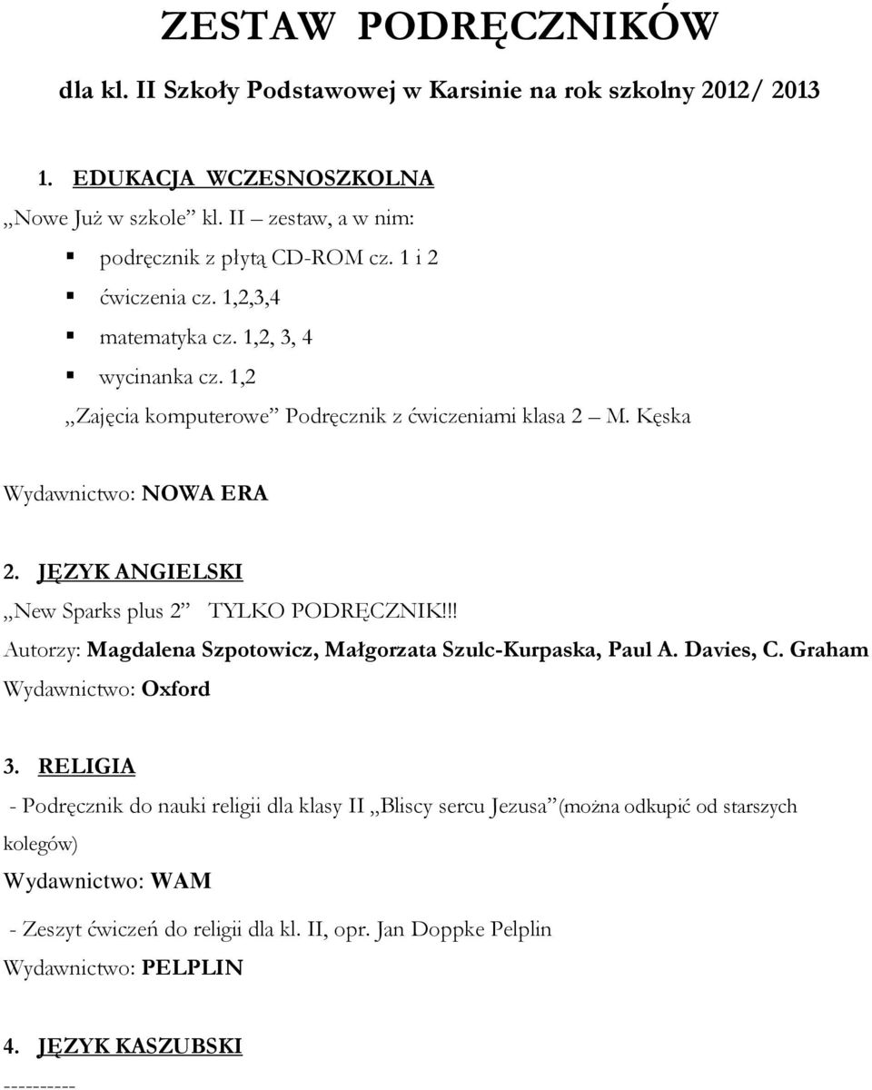 JĘZYK ANGIELSKI New Sparks plus 2 TYLKO PODRĘCZNIK!!! Autorzy: Magdalena Szpotowicz, Małgorzata Szulc-Kurpaska, Paul A. Davies, C. Graham 3.