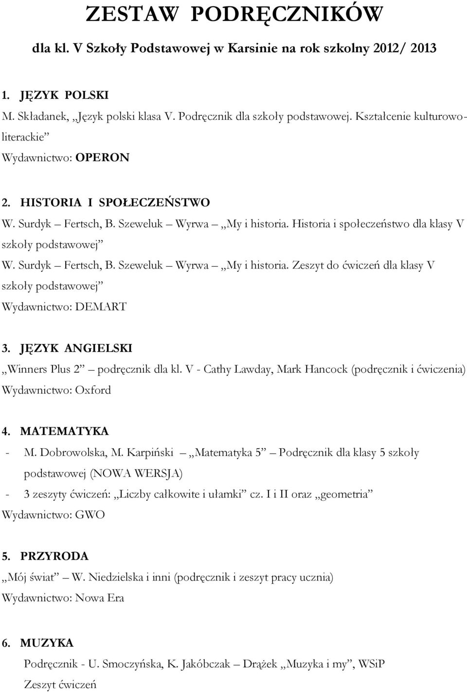 Surdyk Fertsch, B. Szeweluk Wyrwa My i historia. Zeszyt do ćwiczeń dla klasy V szkoły podstawowej Wydawnictwo: DEMART 3. JĘZYK ANGIELSKI Winners Plus 2 podręcznik dla kl.