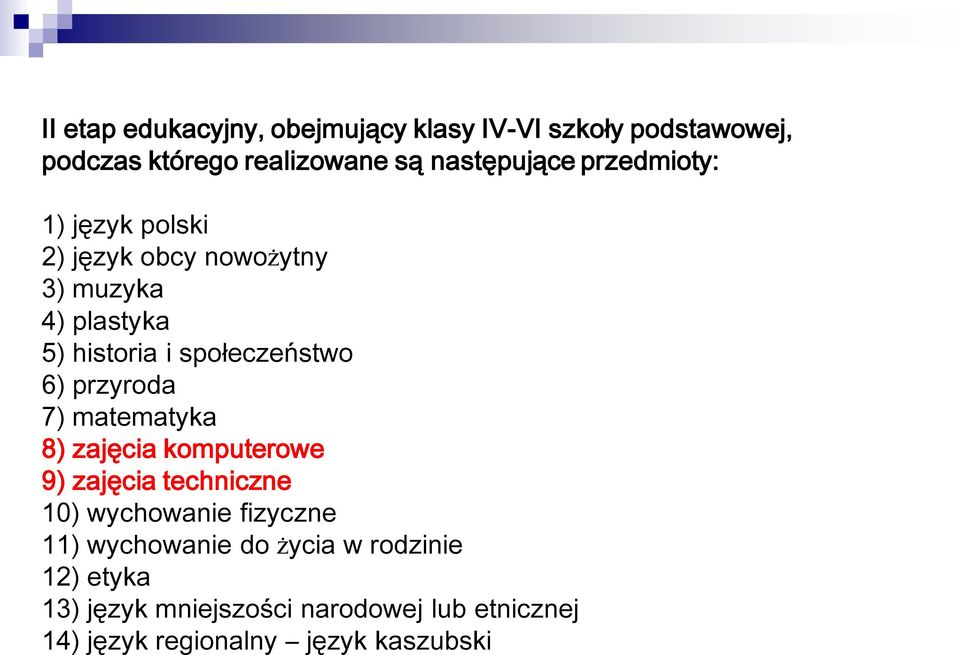przyroda 7) matematyka 8) zajęcia komputerowe 9) zajęcia techniczne 10) wychowanie fizyczne 11) wychowanie