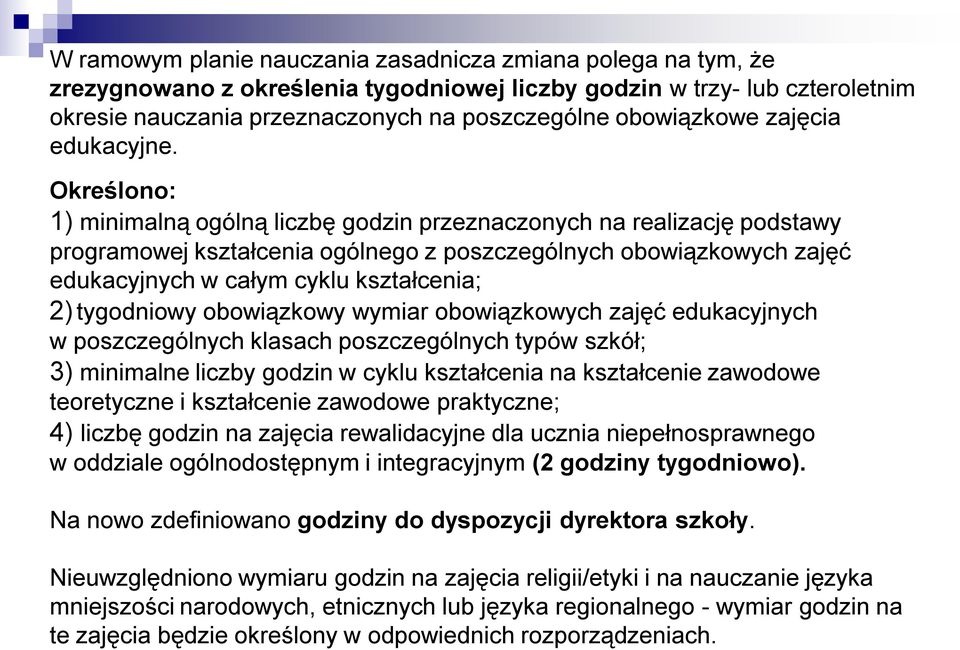 Określono: 1) minimalną ogólną liczbę godzin przeznaczonych na realizację podstawy programowej kształcenia ogólnego z poszczególnych obowiązkowych zajęć edukacyjnych w całym cyklu kształcenia; 2)