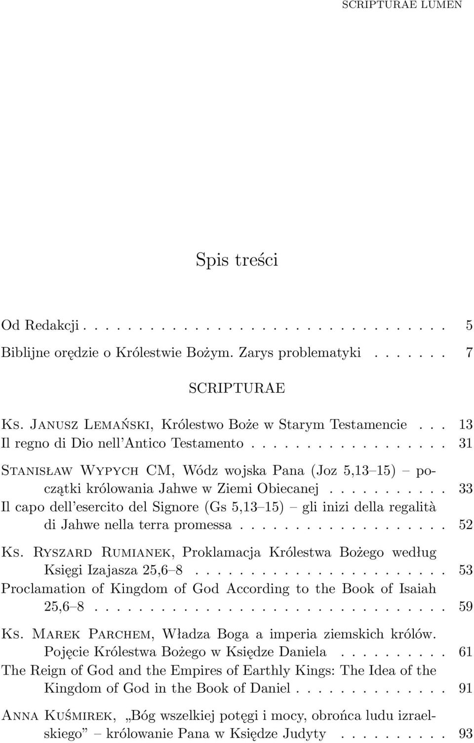 .......... 33 Il capo dell esercito del Signore (Gs 5,13 15) gli inizi della regalità di Jahwe nella terra promessa................... 52 Ks.