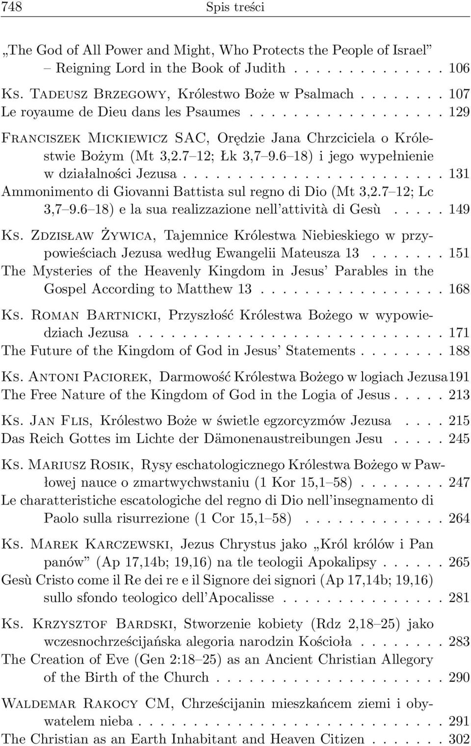 6 18) i jego wypełnienie w działalności Jezusa........................ 131 Ammonimento di Giovanni Battista sul regno di Dio (Mt 3,2.7 12; Lc 3,7 9.6 18) e la sua realizzazione nell attività di Gesù.