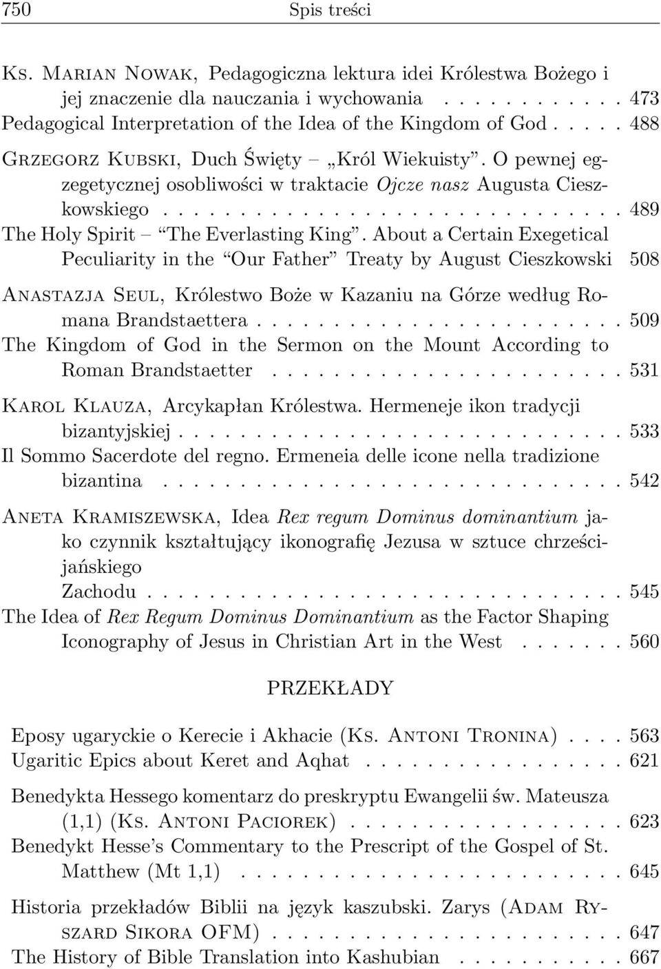 About a Certain Exegetical Peculiarity in the Our Father Treaty by August Cieszkowski 508 Anastazja Seul, Królestwo Boże w Kazaniu na Górze według Romana Brandstaettera.