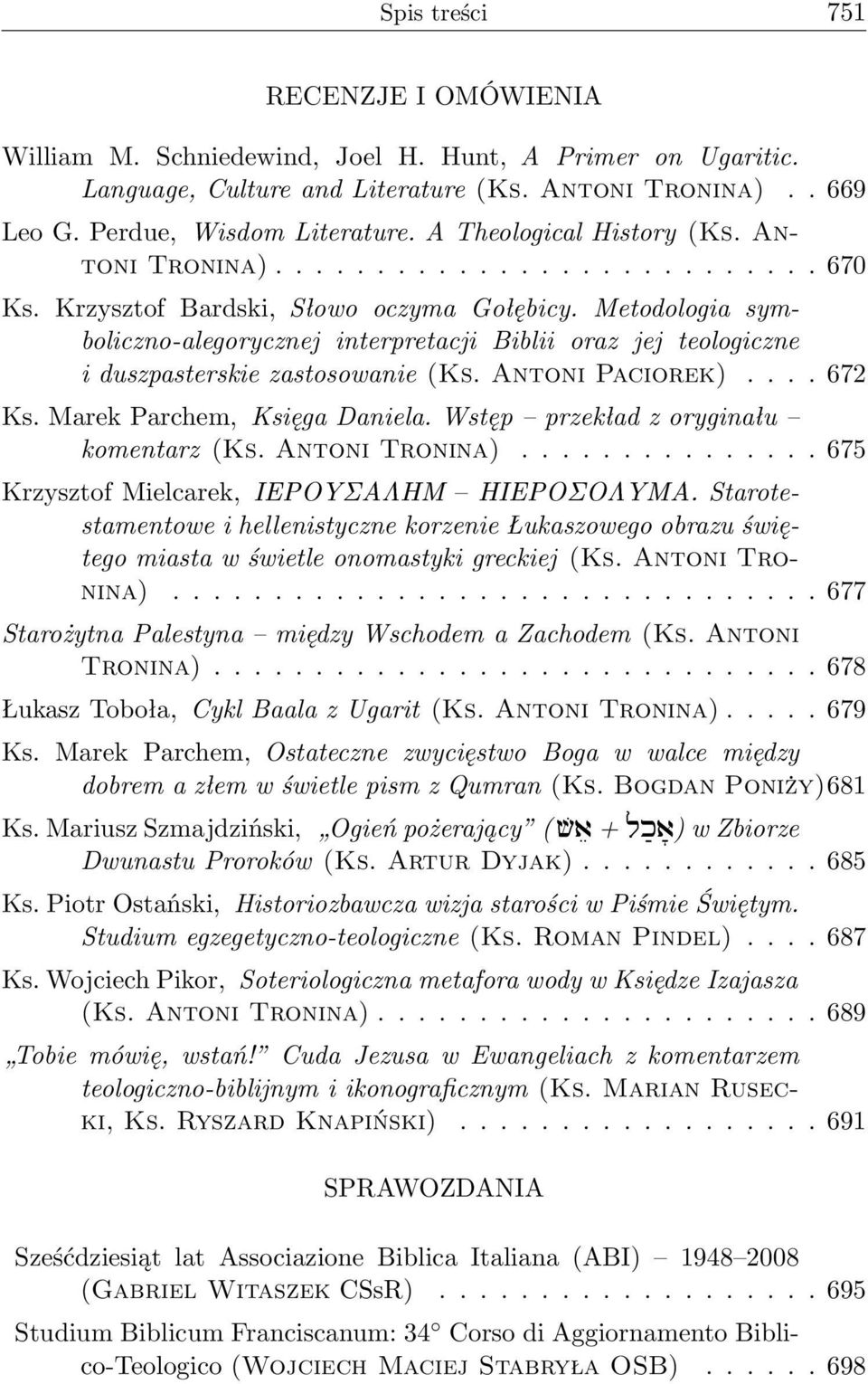 Metodologia symboliczno-alegorycznej interpretacji Biblii oraz jej teologiczne i duszpasterskie zastosowanie (Ks. Antoni Paciorek).... 672 Ks. Marek Parchem, Księga Daniela.