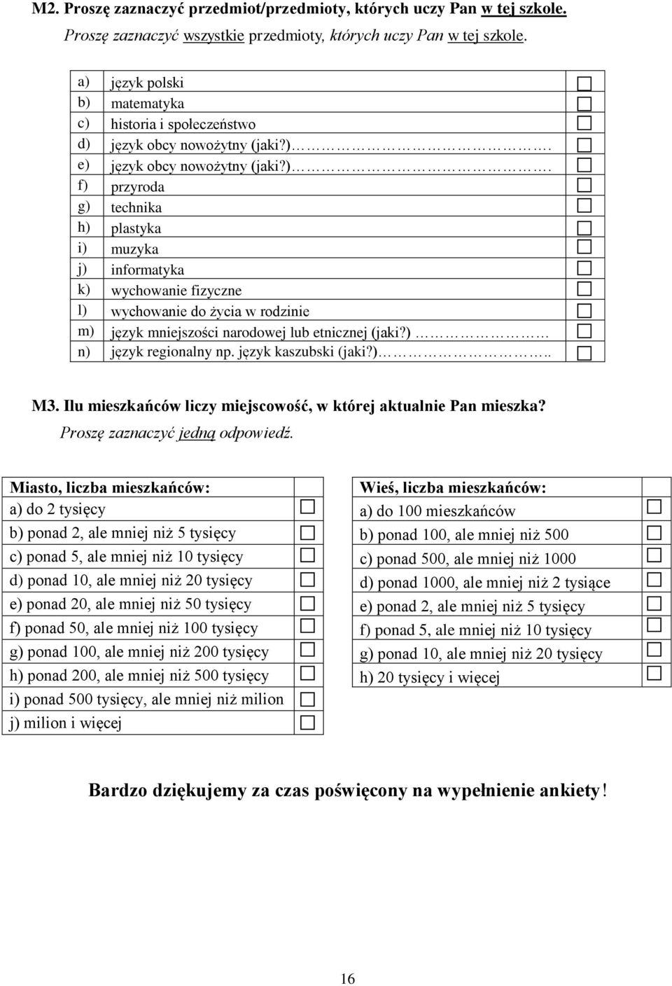 ) n) język regionalny np. język kaszubski (jaki?).. M3. Ilu mieszkańców liczy miejscowość, w której aktualnie Pan mieszka?