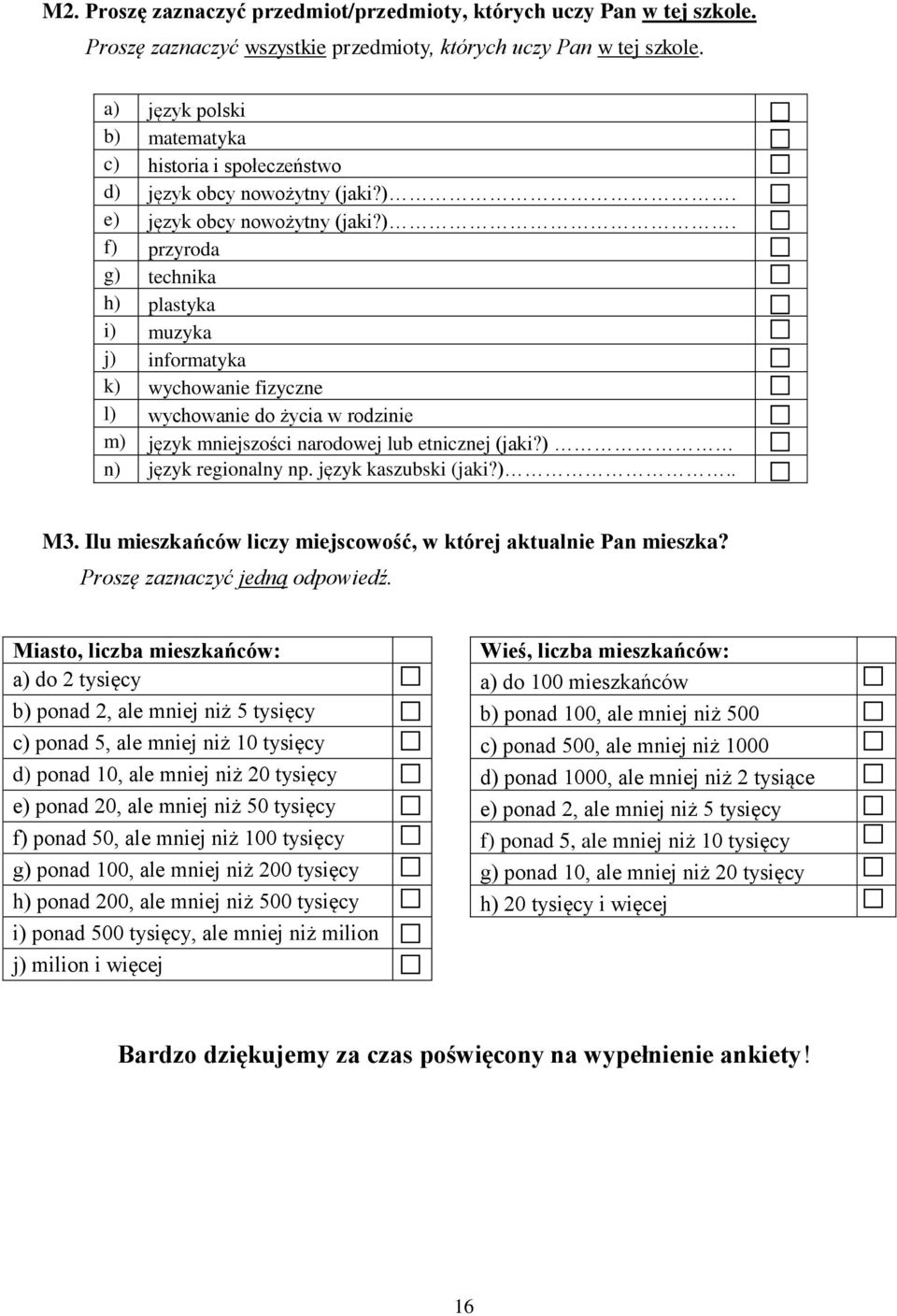 ) n) język regionalny np. język kaszubski (jaki?).. M3. Ilu mieszkańców liczy miejscowość, w której aktualnie Pan mieszka?