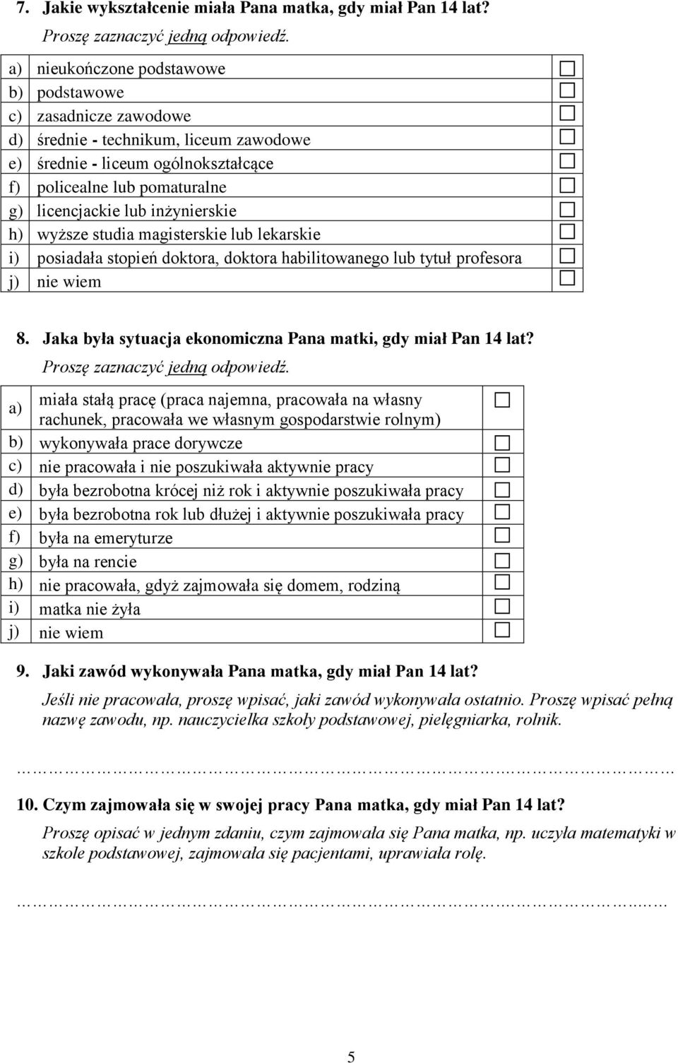 inżynierskie h) wyższe studia magisterskie lub lekarskie i) posiadała stopień doktora, doktora habilitowanego lub tytuł profesora j) nie wiem 8.