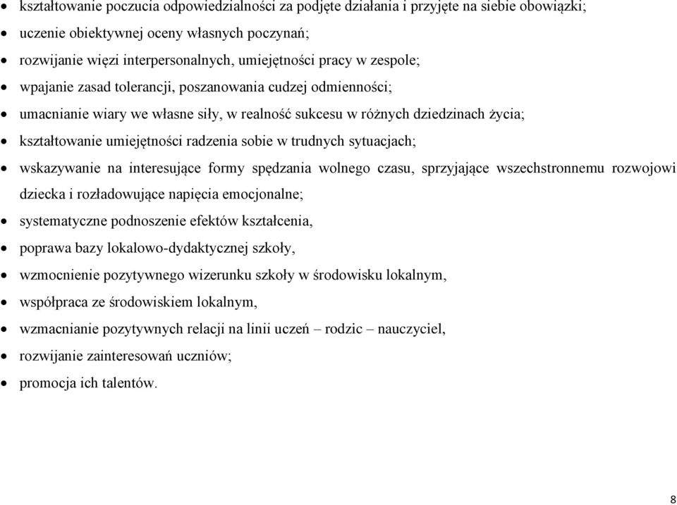 trudnych sytuacjach; wskazywanie na interesujące formy spędzania wolnego czasu, sprzyjające wszechstronnemu rozwojowi dziecka i rozładowujące napięcia emocjonalne; systematyczne podnoszenie efektów