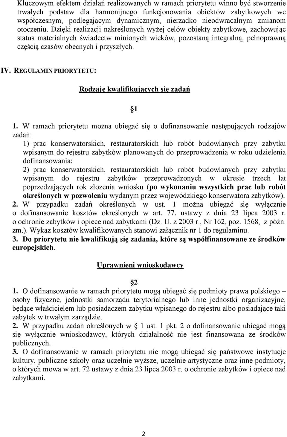 Dzięki realizacji nakreślonych wyżej celów obiekty zabytkowe, zachowując status materialnych świadectw minionych wieków, pozostaną integralną, pełnoprawną częścią czasów obecnych i przyszłych. IV.