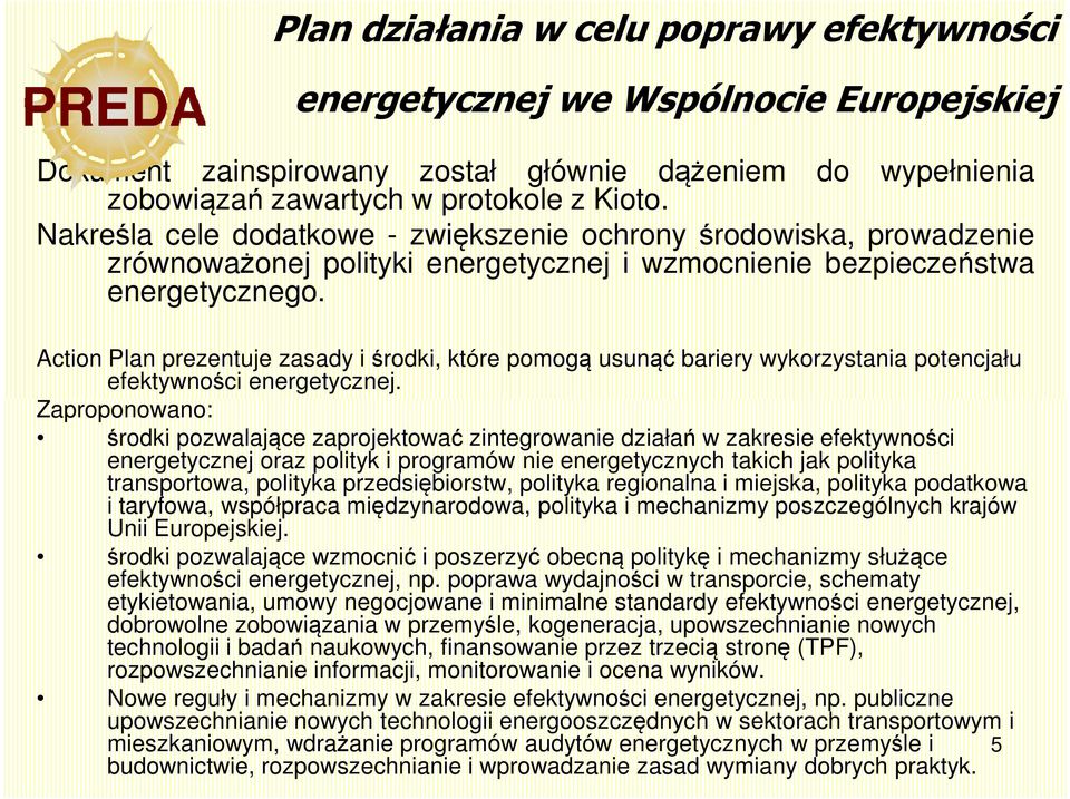 Action Plan prezentuje zasady i środki, które pomogą usunąć bariery wykorzystania potencjału efektywności energetycznej.