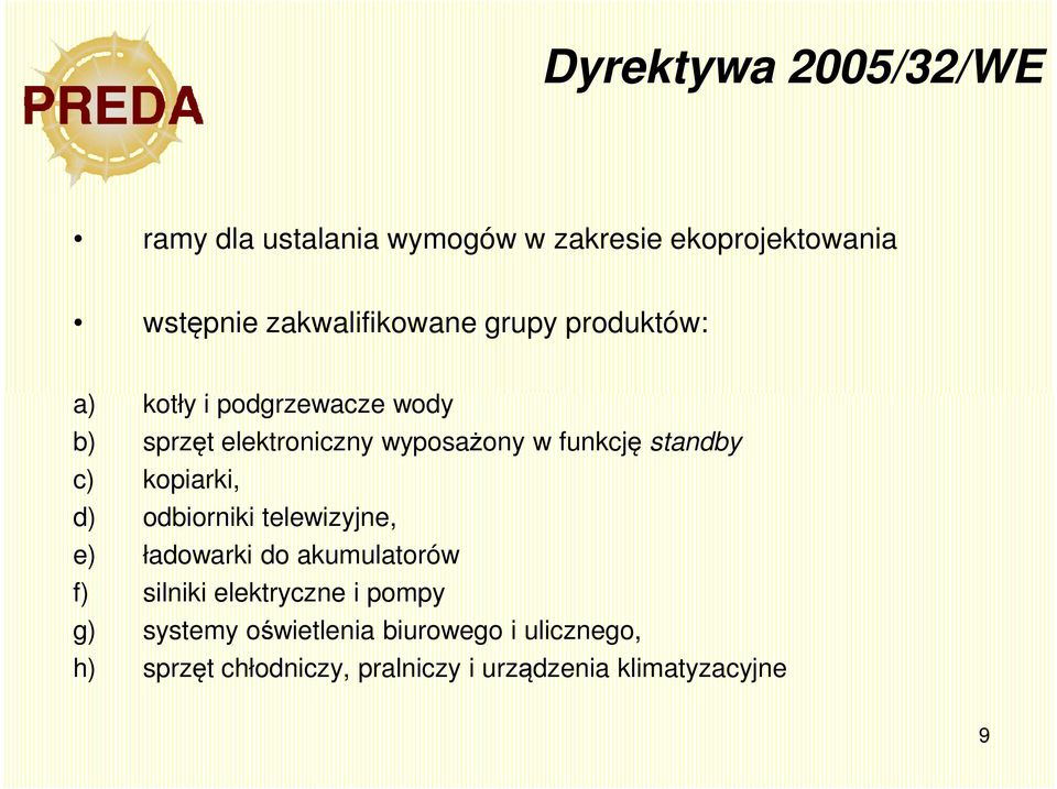 kopiarki, d) odbiorniki telewizyjne, e) ładowarki do akumulatorów f) silniki elektryczne i pompy g)