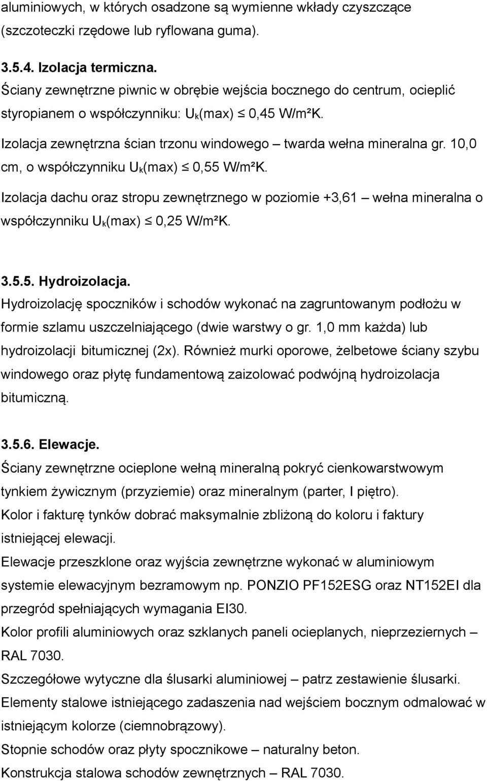 10,0 cm, o współczynniku U k(max) 0,55 W/m²K. Izolacja dachu oraz stropu zewnętrznego w poziomie +3,61 wełna mineralna o współczynniku U k(max) 0,25 W/m²K. 3.5.5. Hydroizolacja.