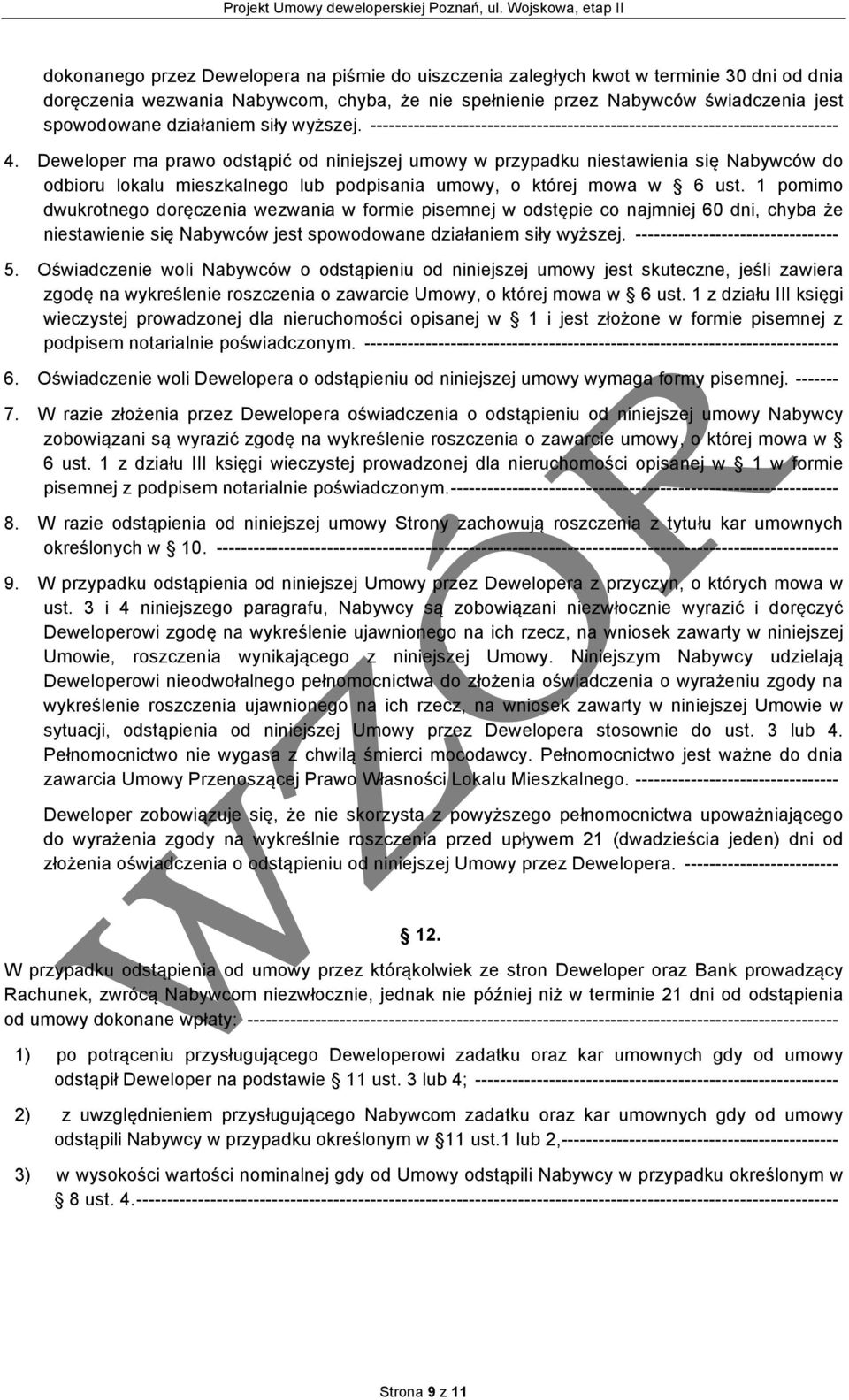 Deweloper ma prawo odstąpić od niniejszej umowy w przypadku niestawienia się Nabywców do odbioru lokalu mieszkalnego lub podpisania umowy, o której mowa w 6 ust.