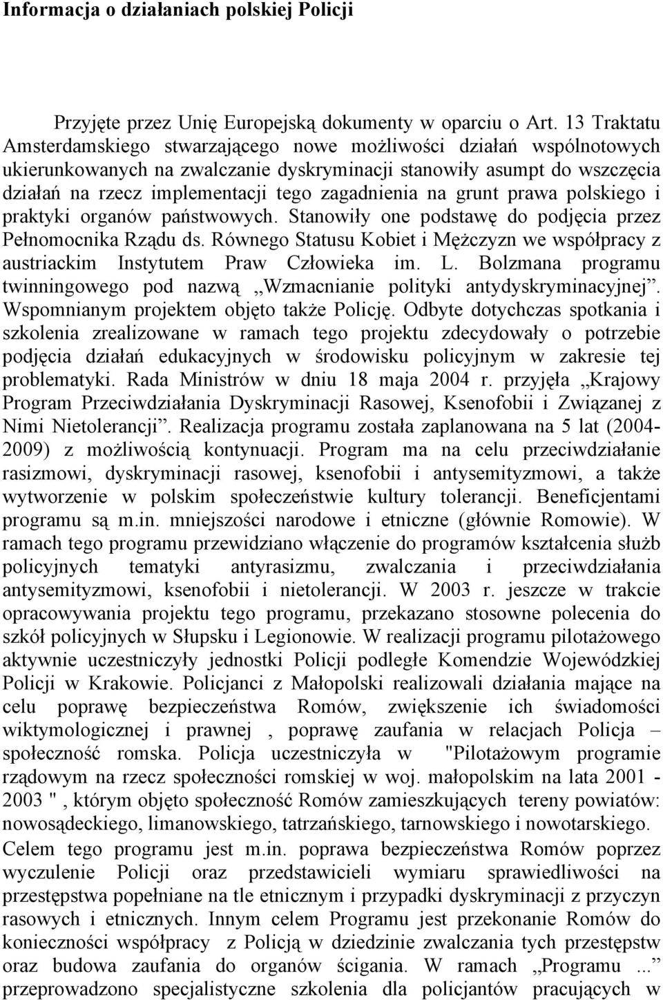 zagadnienia na grunt prawa polskiego i praktyki organów państwowych. Stanowiły one podstawę do podjęcia przez Pełnomocnika Rządu ds.