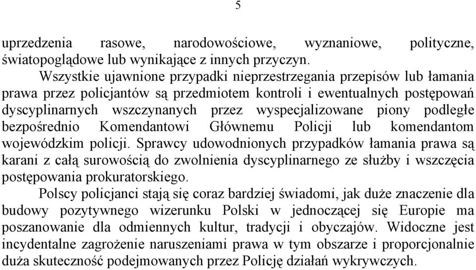 piony podległe bezpośrednio Komendantowi Głównemu Policji lub komendantom wojewódzkim policji.