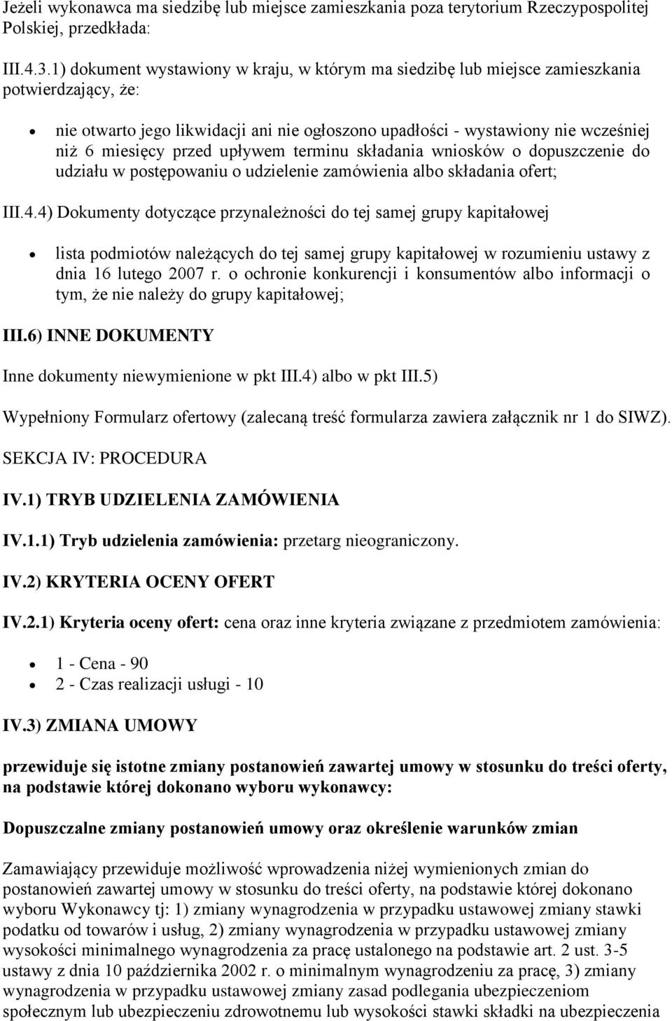 przed upływem terminu składania wniosków o dopuszczenie do udziału w postępowaniu o udzielenie zamówienia albo składania ofert; III.4.