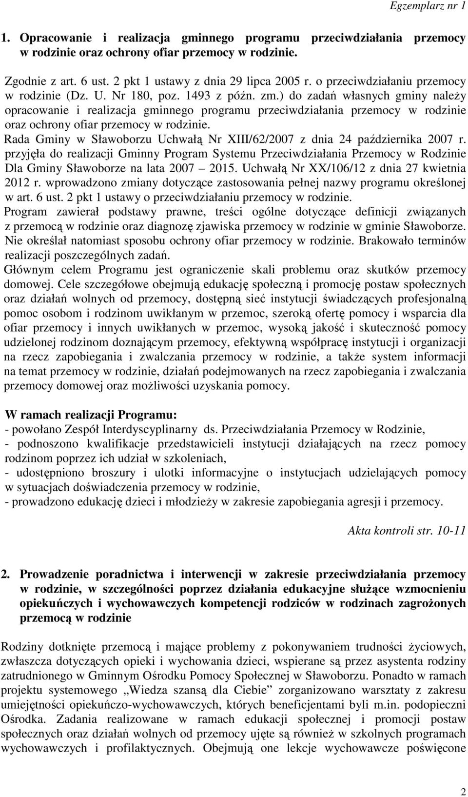 ) do zadań własnych gminy należy opracowanie i realizacja gminnego programu przeciwdziałania przemocy w rodzinie oraz ochrony ofiar przemocy w rodzinie.