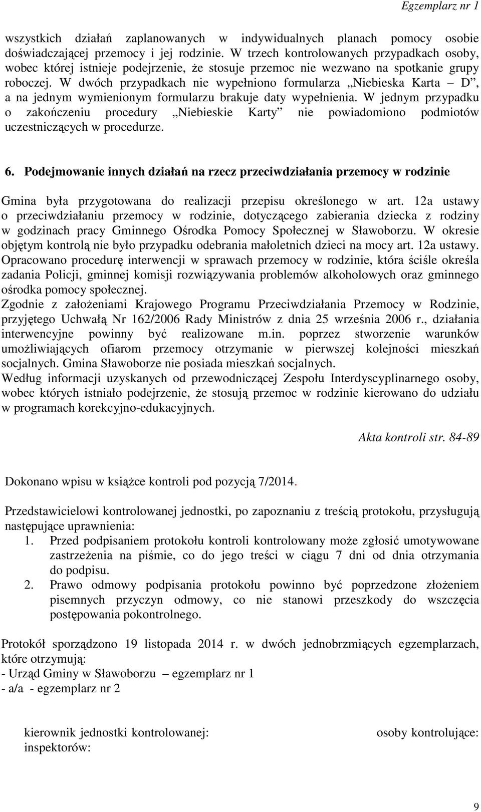 W dwóch przypadkach nie wypełniono formularza Niebieska Karta D, a na jednym wymienionym formularzu brakuje daty wypełnienia.