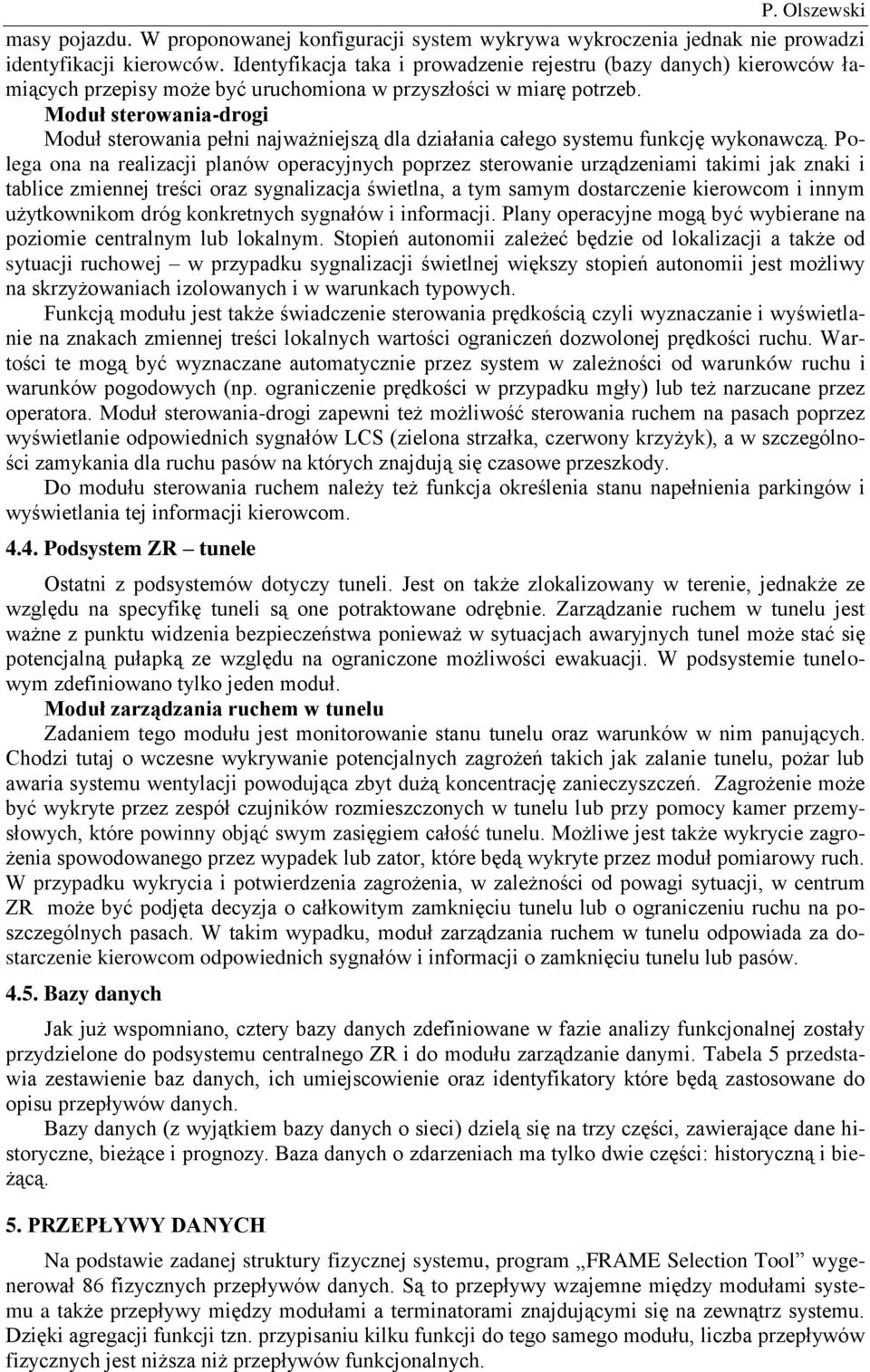 Moduł sterowania-drogi Moduł sterowania pełni najważniejszą dla działania całego systemu funkcję wykonawczą.