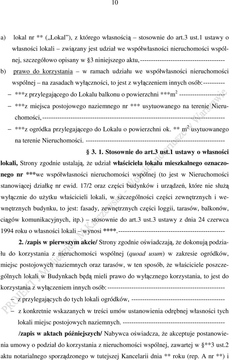 ramach udziału we współwłasności nieruchomości wspólnej na zasadach wyłączności, to jest z wyłączeniem innych osób: ---------- ***z przylegającego do Lokalu balkonu o powierzchni ***m 2