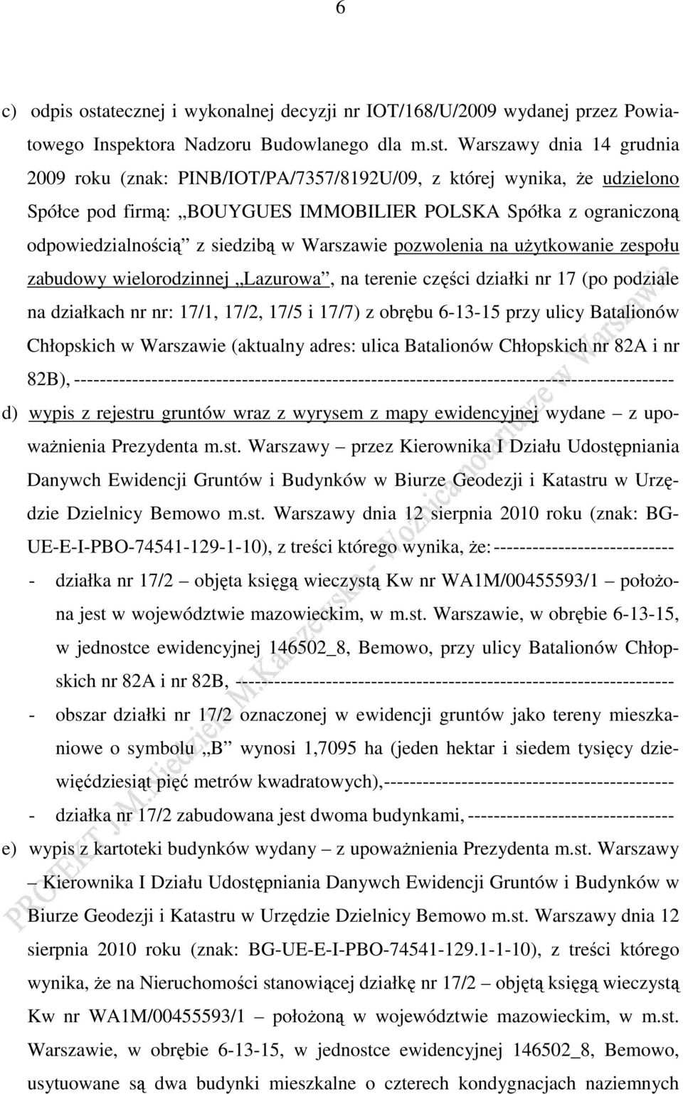 Warszawy dnia 14 grudnia 2009 roku (znak: PINB/IOT/PA/7357/8192U/09, z której wynika, Ŝe udzielono Spółce pod firmą: BOUYGUES IMMOBILIER POLSKA Spółka z ograniczoną odpowiedzialnością z siedzibą w
