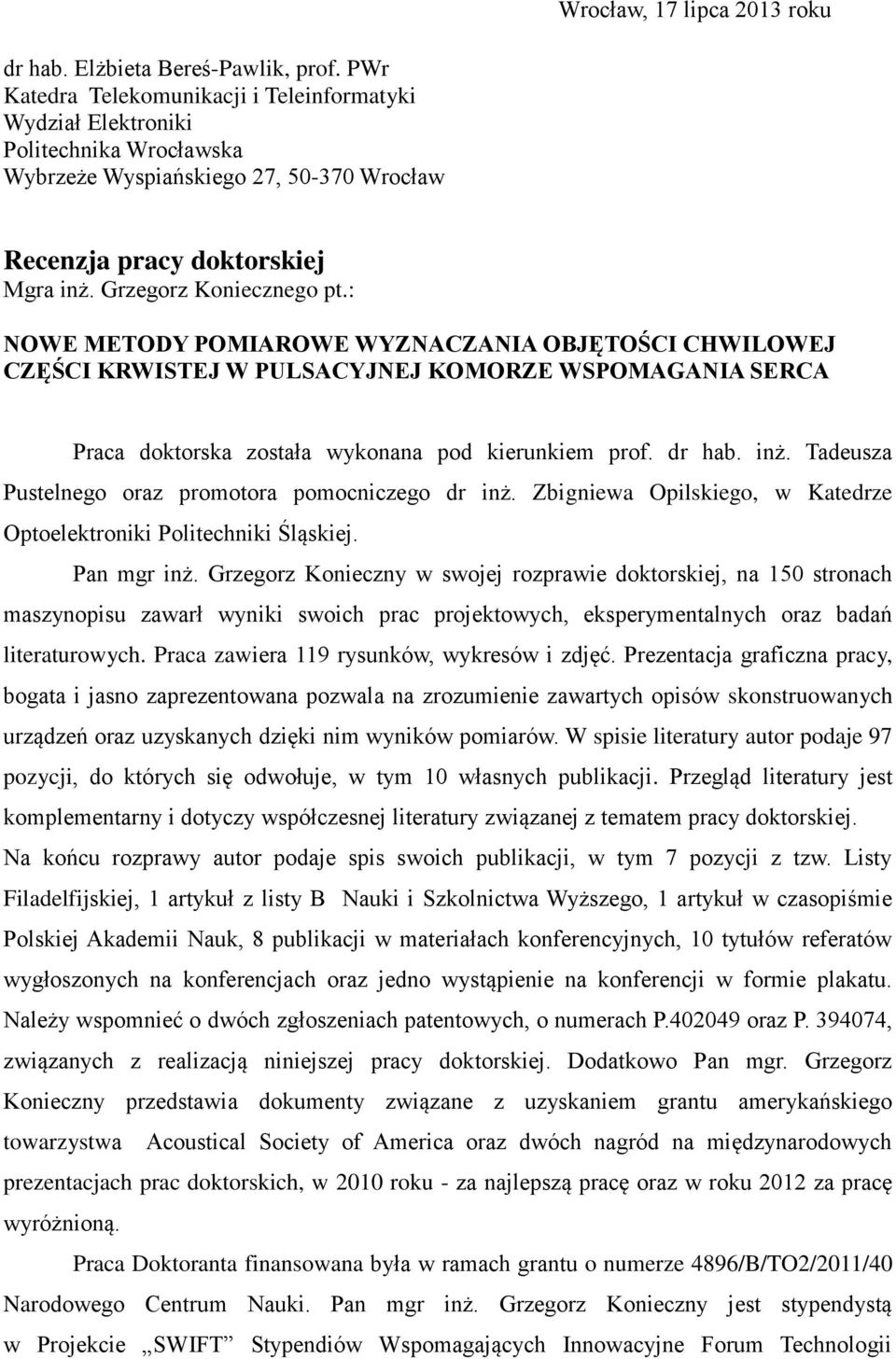: NOWE METODY POMIAROWE WYZNACZANIA OBJĘTOŚCI CHWILOWEJ CZĘŚCI KRWISTEJ W PULSACYJNEJ KOMORZE WSPOMAGANIA SERCA Praca doktorska została wykonana pod kierunkiem prof. dr hab. inż.