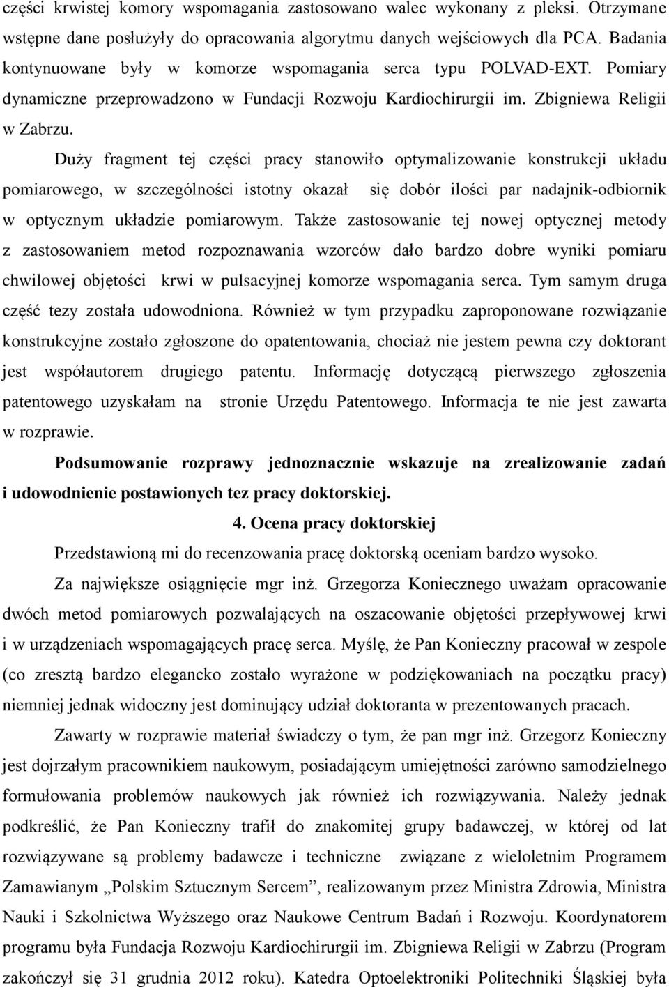 Duży fragment tej części pracy stanowiło optymalizowanie konstrukcji układu pomiarowego, w szczególności istotny okazał się dobór ilości par nadajnik-odbiornik w optycznym układzie pomiarowym.