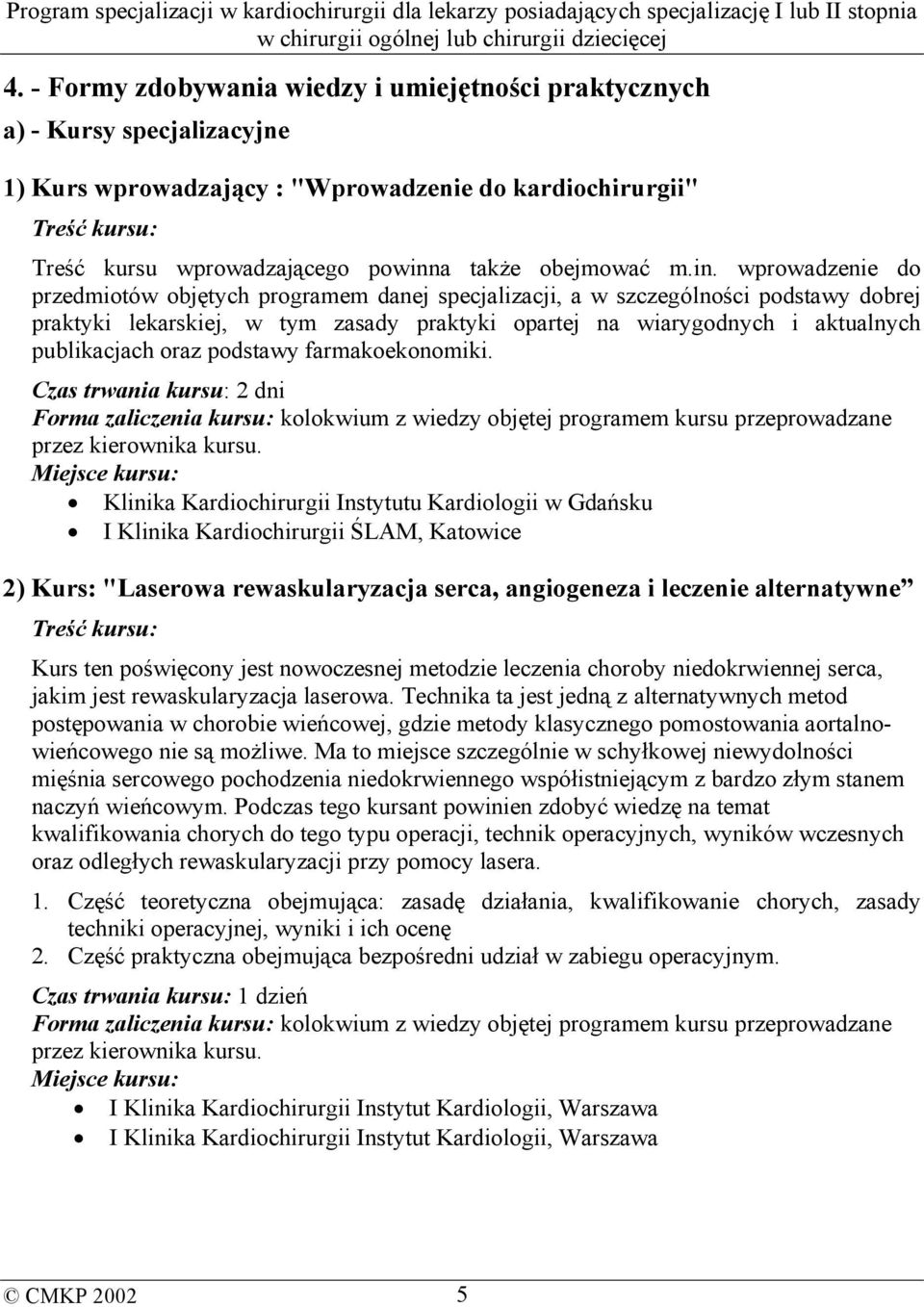 wprowadzenie do przedmiotów objętych programem danej specjalizacji, a w szczególności podstawy dobrej praktyki lekarskiej, w tym zasady praktyki opartej na wiarygodnych i aktualnych publikacjach oraz