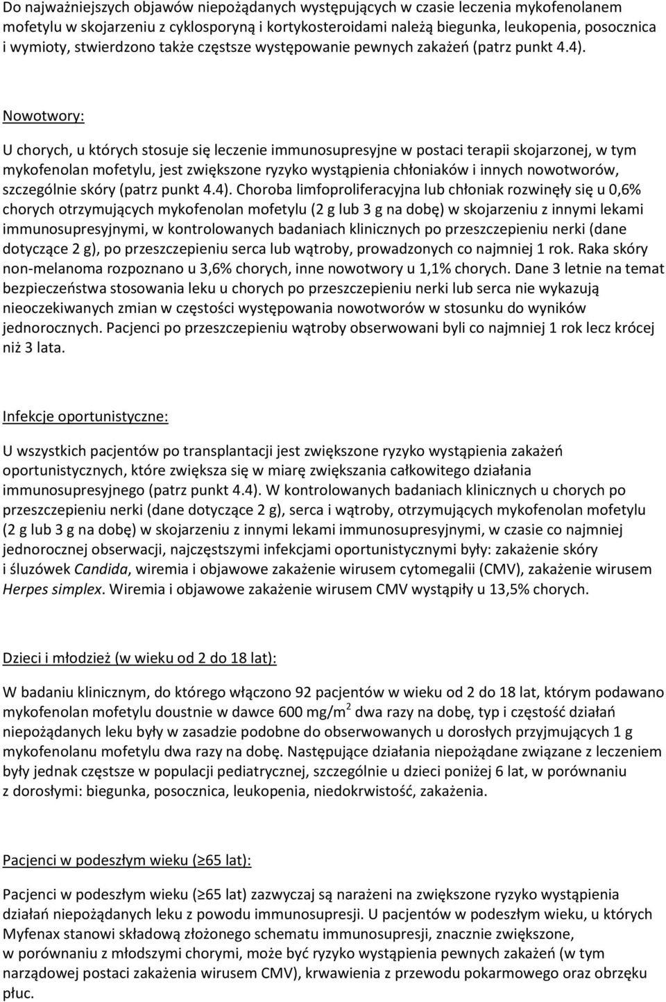 Nowotwory: U chorych, u których stosuje się leczenie immunosupresyjne w postaci terapii skojarzonej, w tym mykofenolan mofetylu, jest zwiększone ryzyko wystąpienia chłoniaków i innych nowotworów,