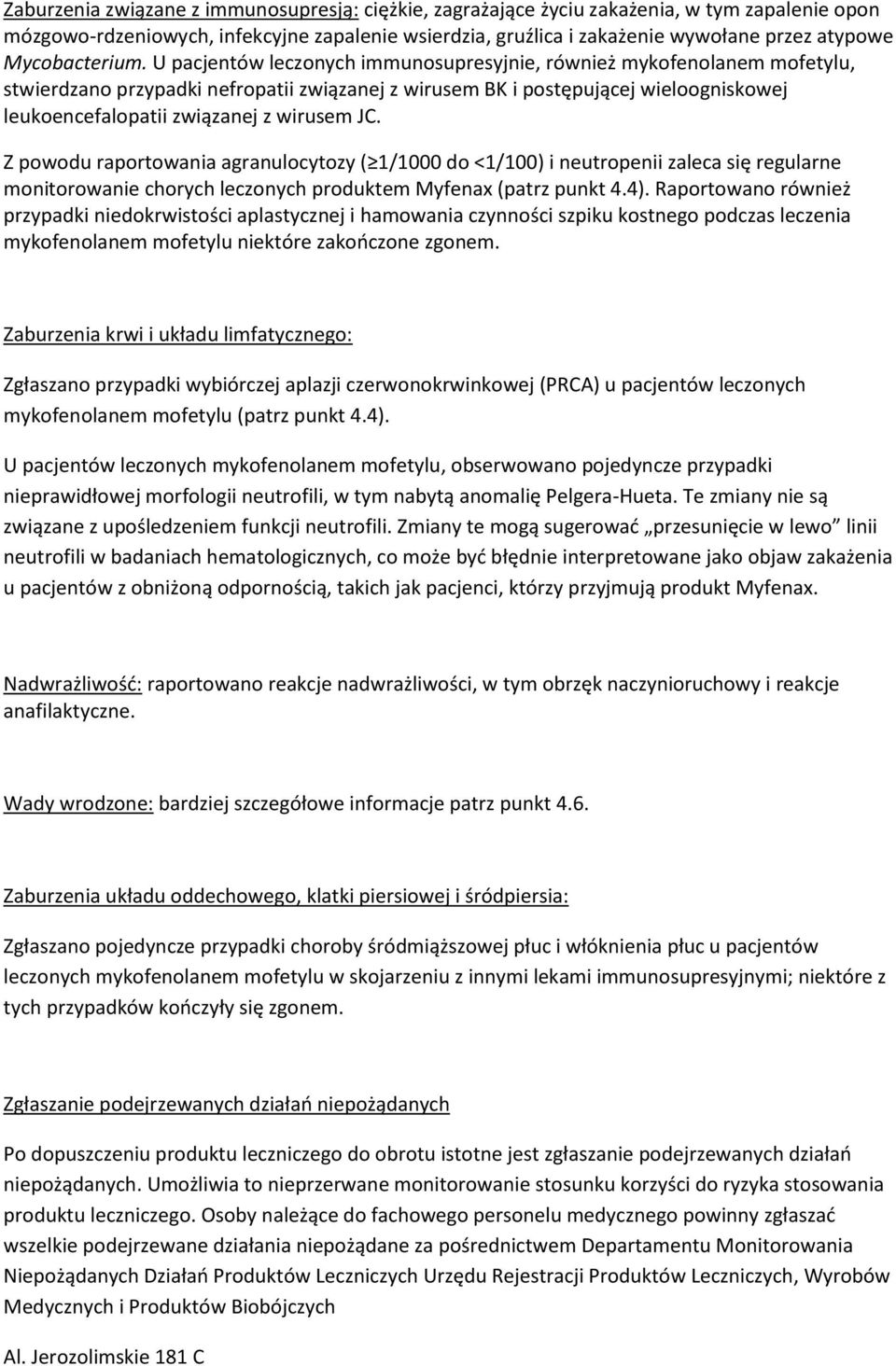 U pacjentów leczonych immunosupresyjnie, również mykofenolanem mofetylu, stwierdzano przypadki nefropatii związanej z wirusem BK i postępującej wieloogniskowej leukoencefalopatii związanej z wirusem