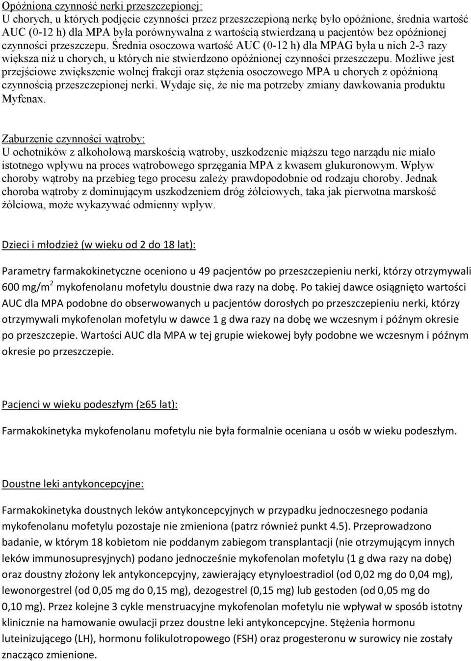 Średnia osoczowa wartość AUC (0-12 h) dla MPAG była u nich 2-3 razy większa niż u chorych, u których nie stwierdzono opóźnionej czynności przeszczepu.