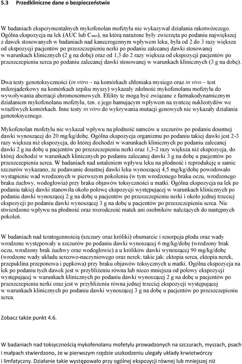 ekspozycji pacjentów po przeszczepieniu nerki po podaniu zalecanej dawki stosowanej w warunkach klinicznych (2 g na dobę) oraz od 1,3 do 2 razy większa od ekspozycji pacjentów po przeszczepieniu