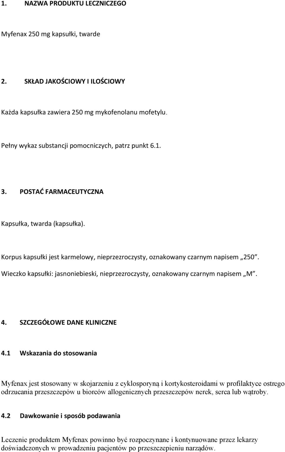 Wieczko kapsułki: jasnoniebieski, nieprzezroczysty, oznakowany czarnym napisem M. 4. SZCZEGÓŁOWE DANE KLINICZNE 4.