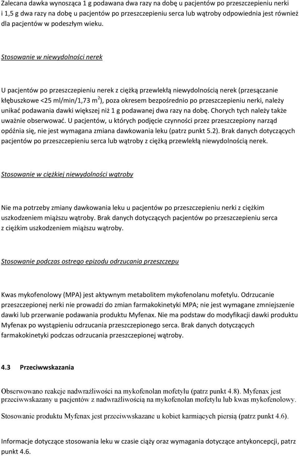 Stosowanie w niewydolności nerek U pacjentów po przeszczepieniu nerek z ciężką przewlekłą niewydolnością nerek (przesączanie kłębuszkowe <25 ml/min/1,73 m 2 ), poza okresem bezpośrednio po