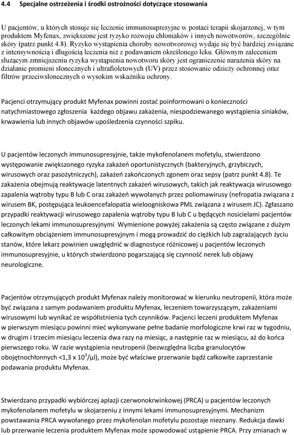 Ryzyko wystąpienia choroby nowotworowej wydaje się być bardziej związane z intensywnością i długością leczenia niż z podawaniem określonego leku.